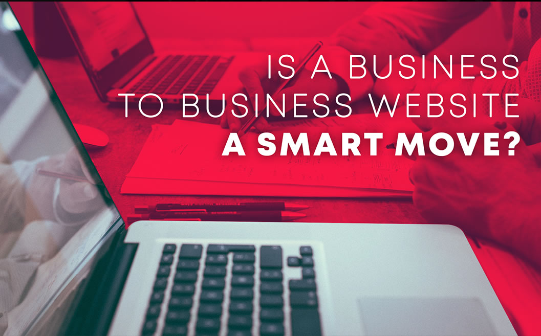 Is a Business to Business Website a Smart Move?