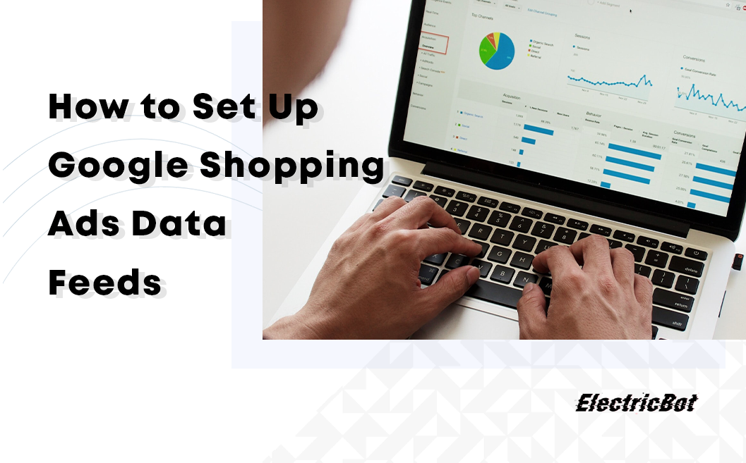 How to Set Up Google Shopping Ads Data Feeds