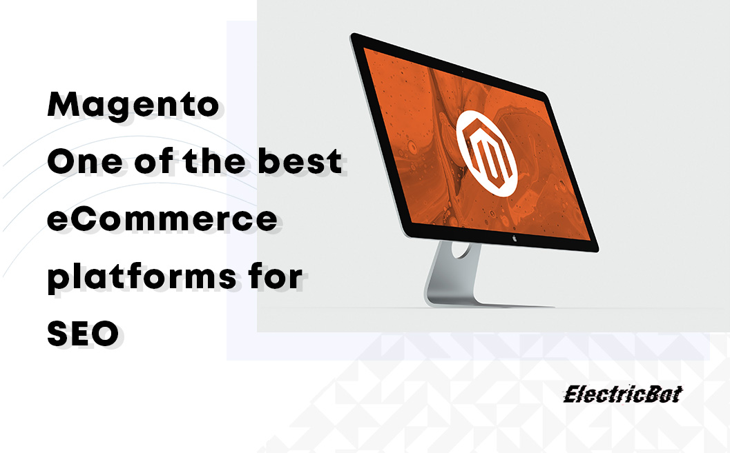 Magento – One of the best eCommerce platforms for SEO