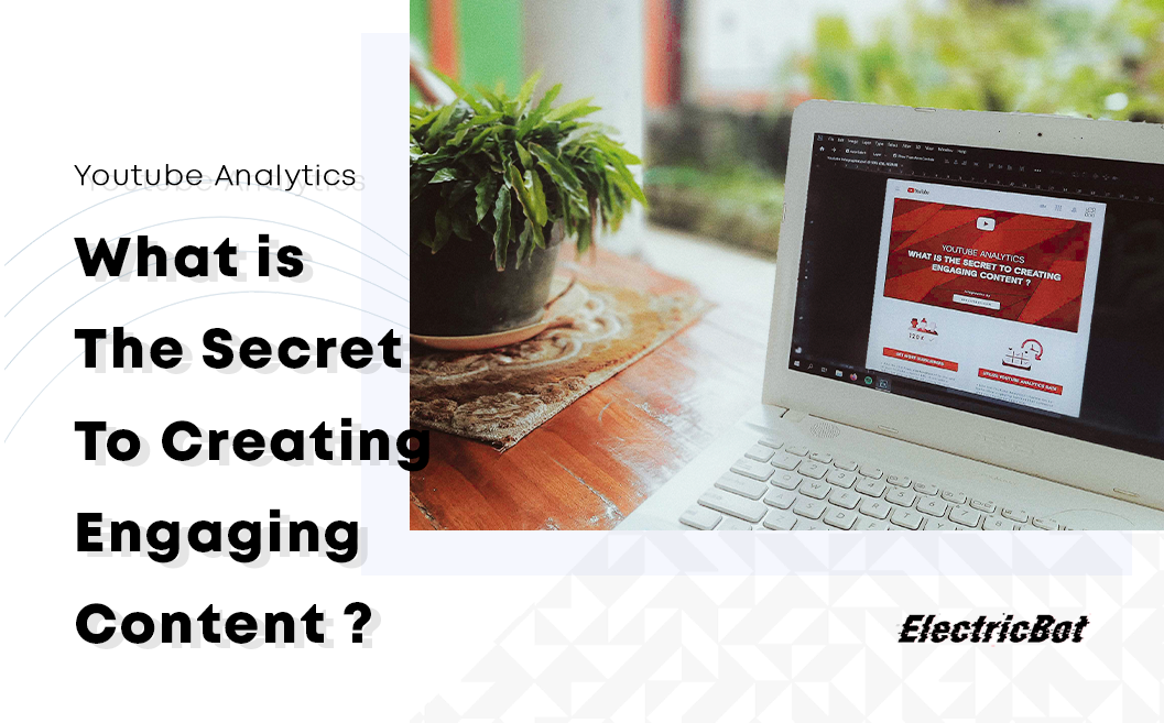 Youtube Analytics what is the secret to creating engaging content